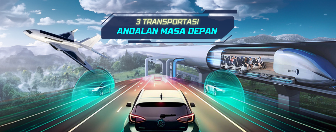 3 TRANSPORTASI ANDALAN MASA DEPAN