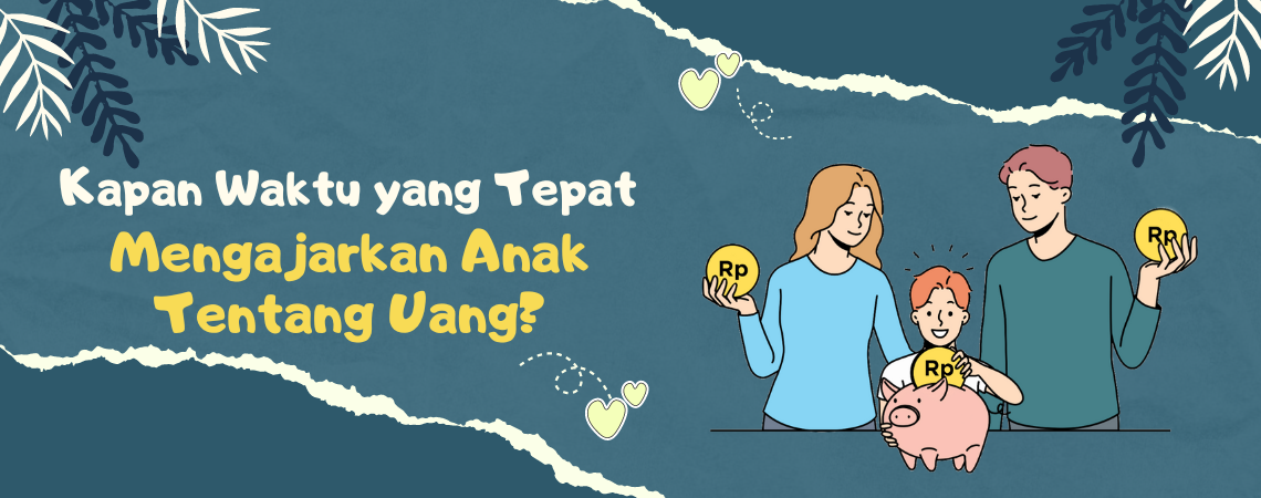 Kapan Waktu yang Tepat Mengajarkan Anak Tentang Uang?
