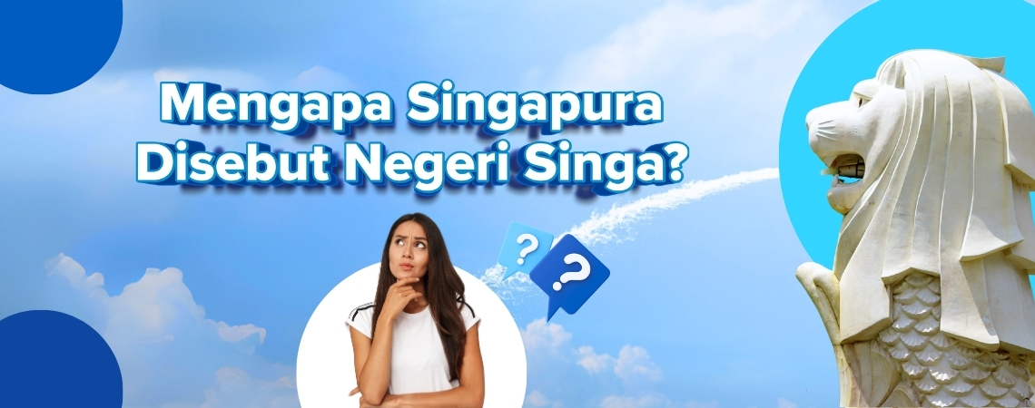 Mengapa Singapura disebut Negeri Singa?