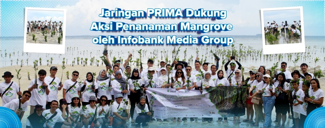 Jaringan PRIMA Dukung Aksi Penanaman Mangrove oleh Infobank Media Group