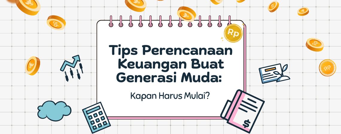 Tips Perencanaan Keuangan Buat Generasi Muda: Kapan Harus Mulai?