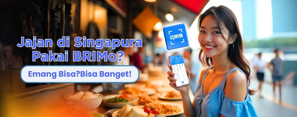 Jajan di Singapura Pakai BRIMo? Emang Bisa? Bisa Banget!