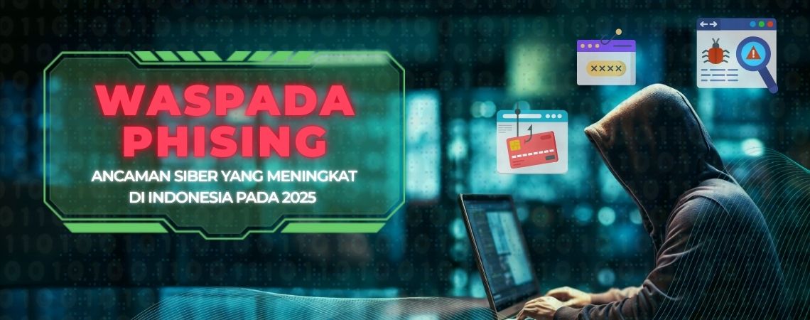 Waspada Phishing: Ancaman Siber yang Meningkat di Indonesia pada 2025