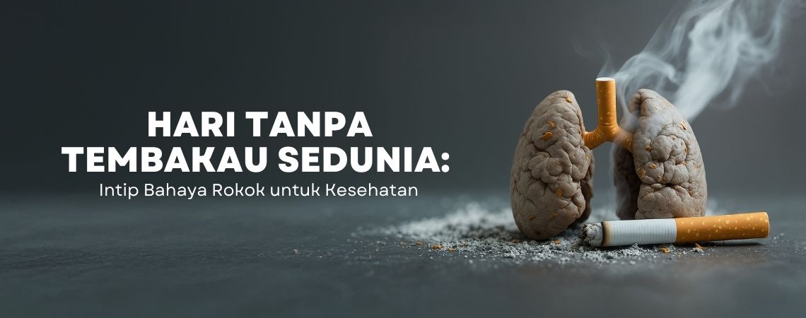 Hari Tanpa Tembakau Sedunia: Intip Bahaya Rokok untuk Kesehatan