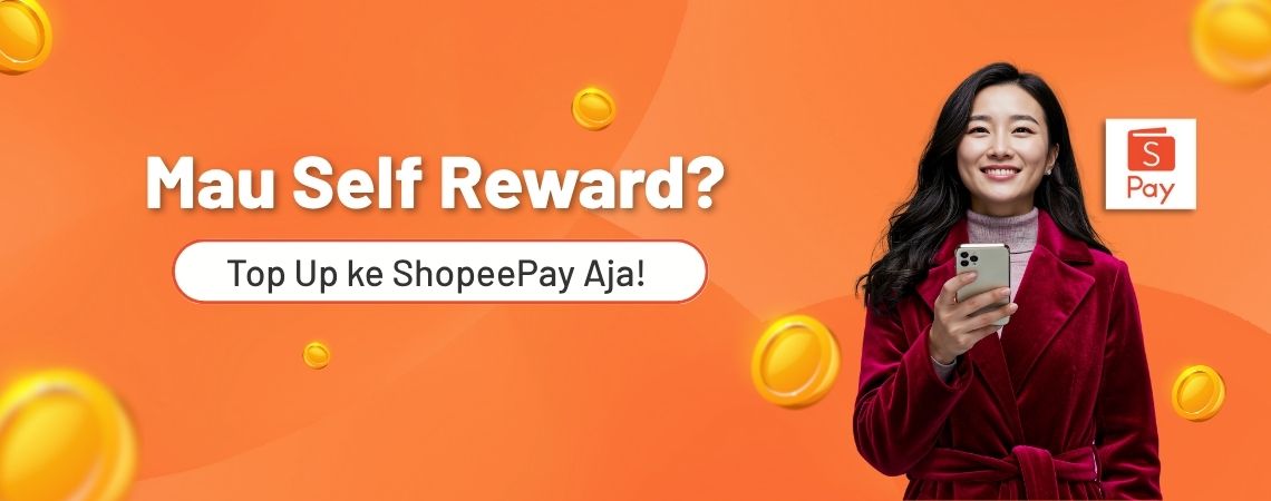 Mau Self Reward? Top Up ke ShopeePay Aja!