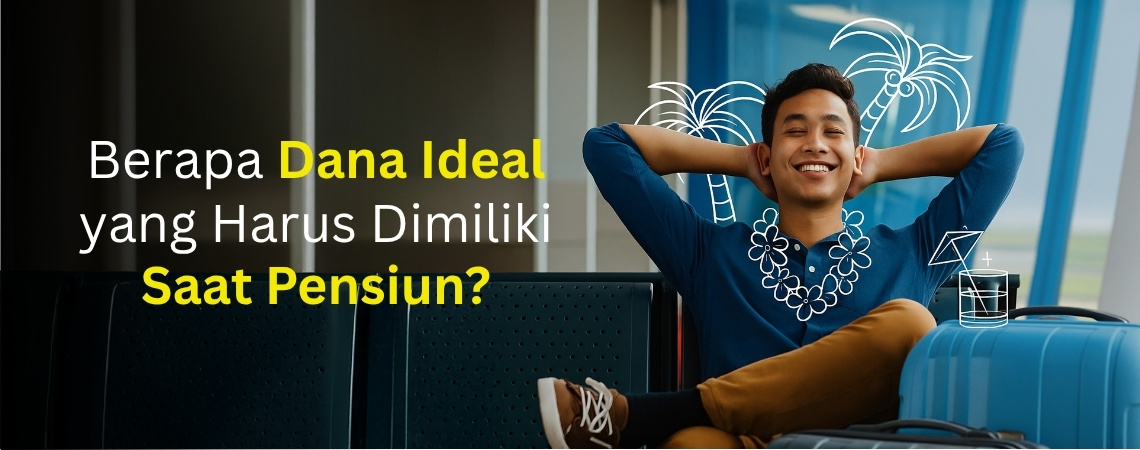Berapa Dana Ideal yang Harus Dimiliki Saat Pensiun?