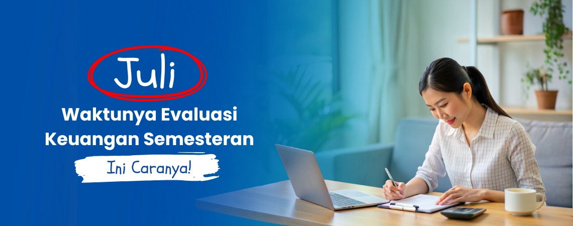 Juli, Waktunya Evaluasi Keuangan Semesteran: Ini Caranya!