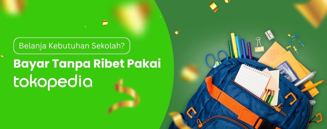 Belanja Kebutuhan Sekolah? Bayar Tanpa Ribet Pakai Tokopedia