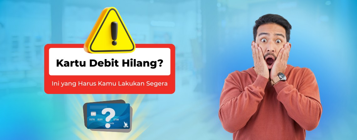 Kartu Debit Hilang? Ini yang Harus Kamu Lakukan Segera