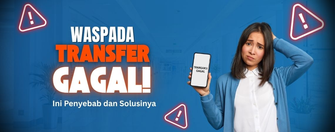 Waspada Transfer Gagal! Ini Penyebab dan Solusinya