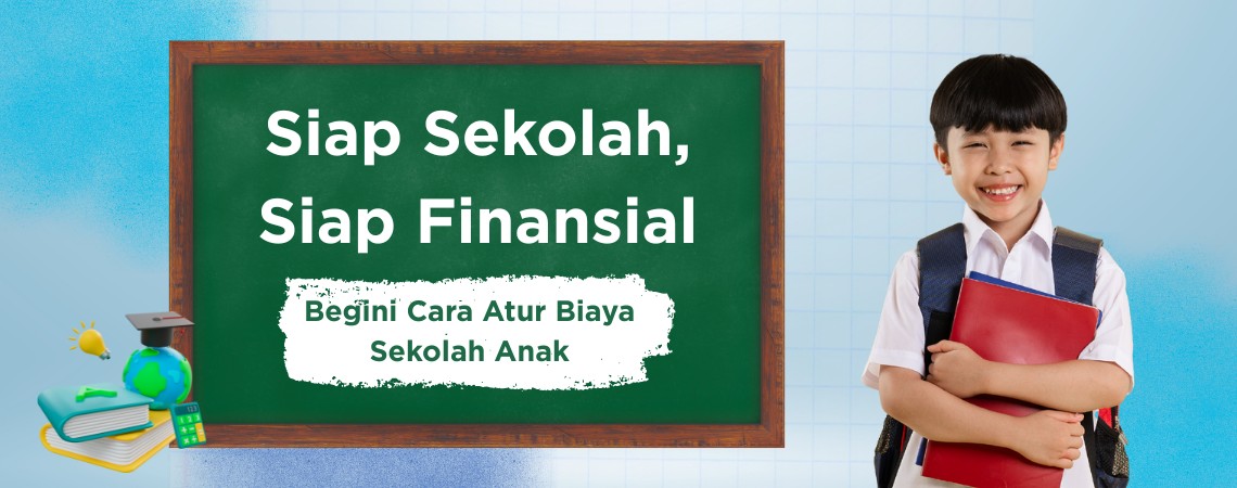 Siap Sekolah, Siap Finansial: Begini Cara Atur Biaya Sekolah Anak