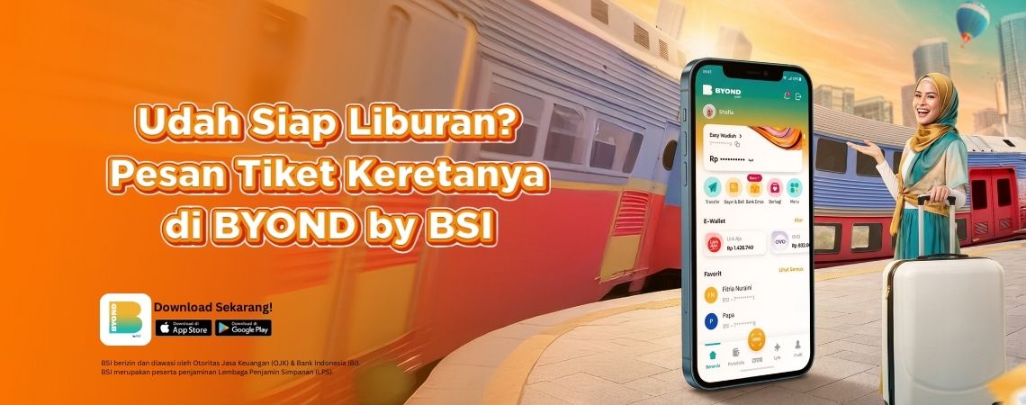 Udah Siap Liburan? Pesan Tiket Keretanya di BYOND by BSI