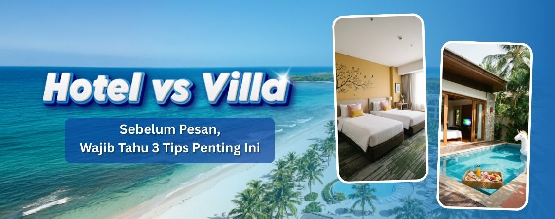 Hotel vs Villa: Sebelum Pesan, Wajib Tahu 3 Tips Penting Ini
