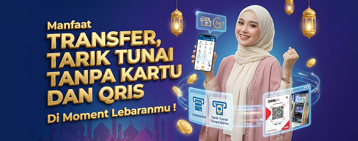 Manfaatkan Transfer, Tarik Tunai Tanpa Kartu dan QRIS di Momen Lebaranmu!