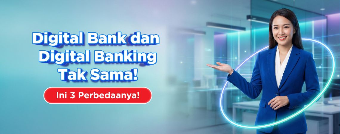 Digital Bank dan Digital Banking Tak Sama! Ini 3 Perbedaanya!
