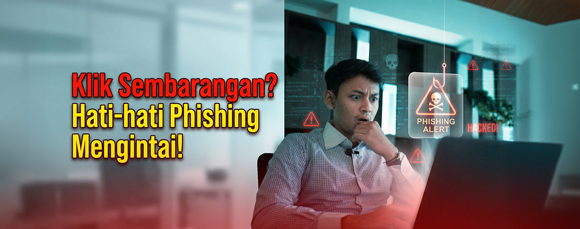 Klik Sembarangan? Hati-hati Phishing Mengintai 
