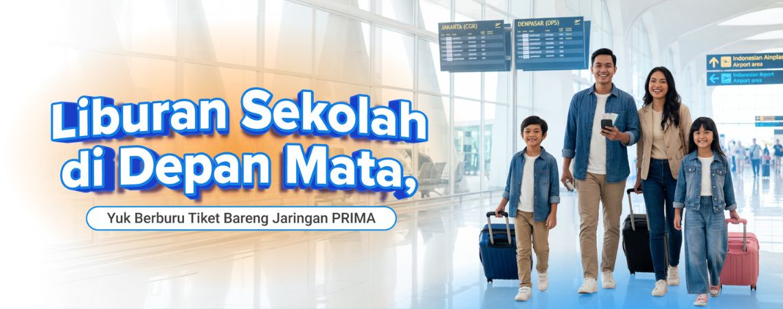 Liburan Sekolah di Depan Mata, Yuk Berburu Tiket Bareng Jaringan PRIMA