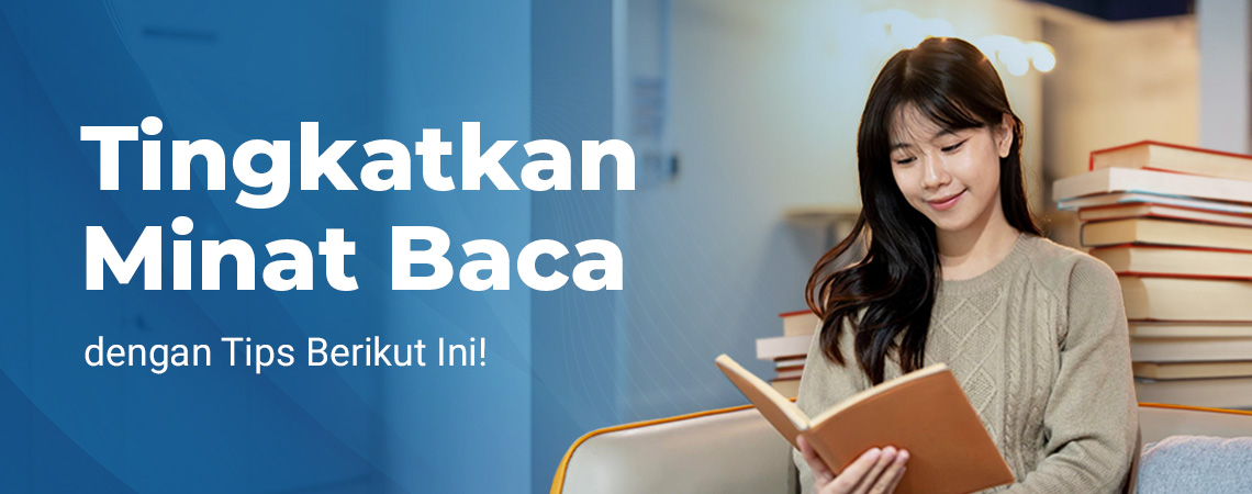 Tingkatkan Minat Baca dengan Tips Berikut Ini!