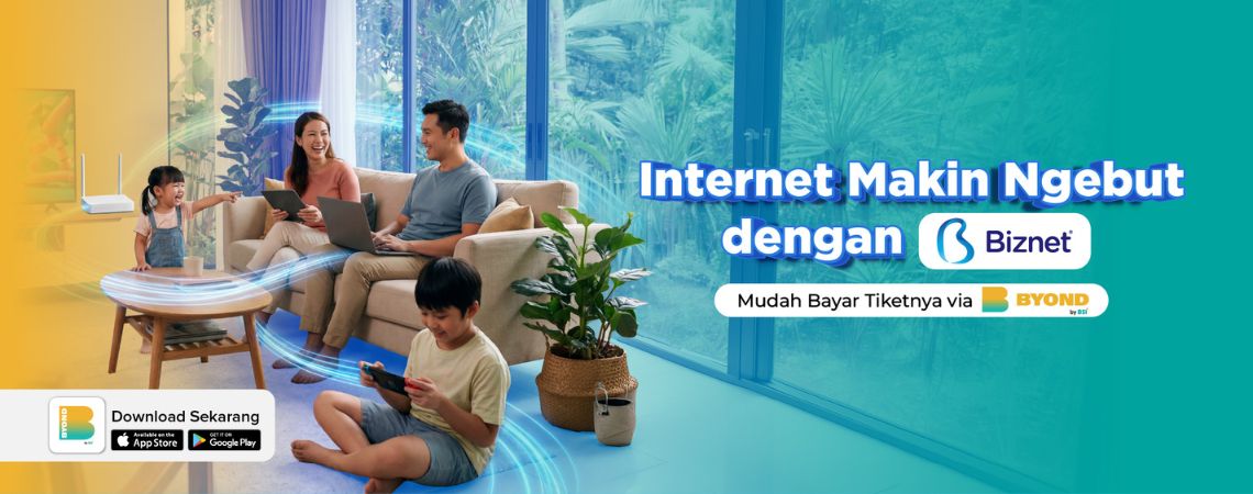Internet Makin Ngebut dengan Biznet Bayarnya via BYOND by BSI
