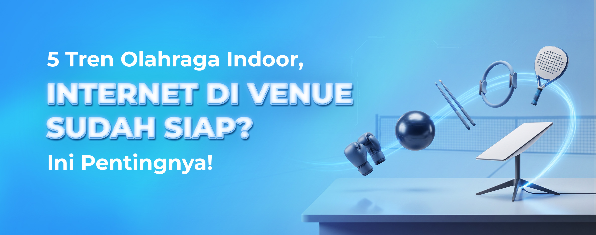 5 Tren Olahraga Indoor, Internet di Venue Sudah Siap? Ini Pentingnya!