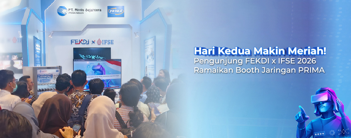Hari Kedua FEKDI x IFSE 2026: Booth Jaringan PRIMA Jadi Salah Satu Spot Seru dengan Ragam Aktivitas