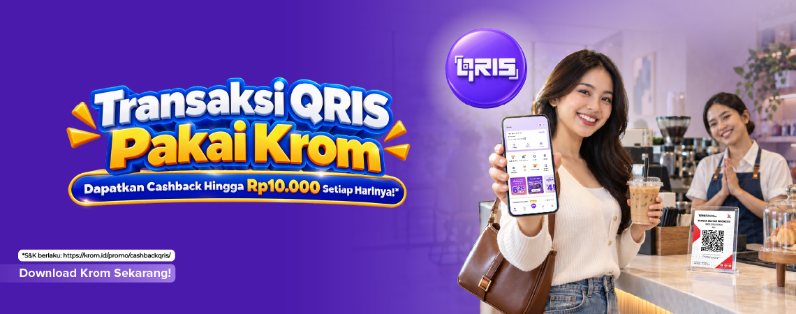 Transaksi QRIS Pakai Krom, Dapatkan Cashback Hingga Rp10.000 Setiap Harinya!