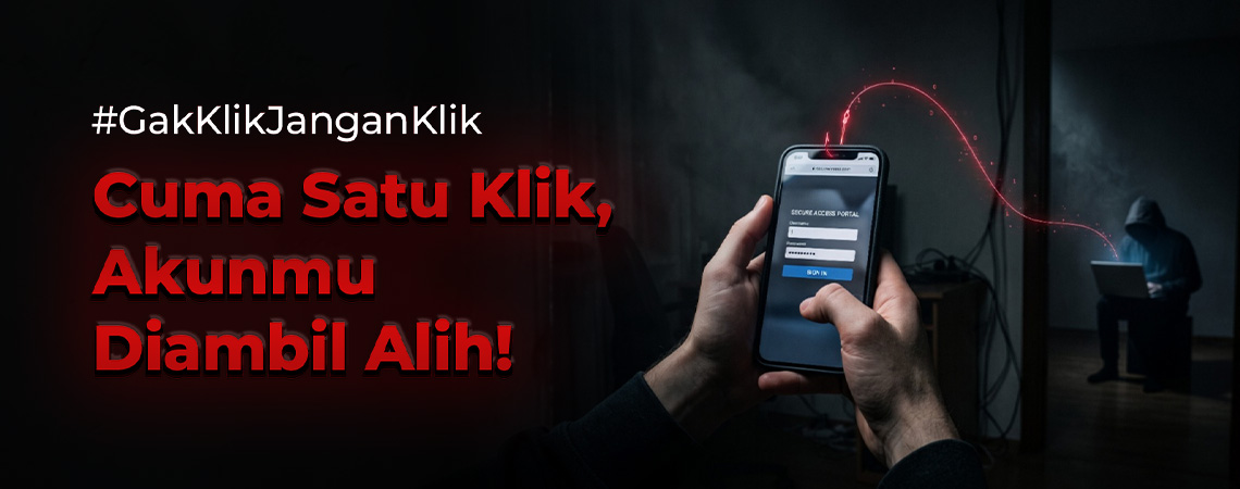 #GakKlikJanganKlik Cuma Satu Klik, Akunmu Diambil Alih! 