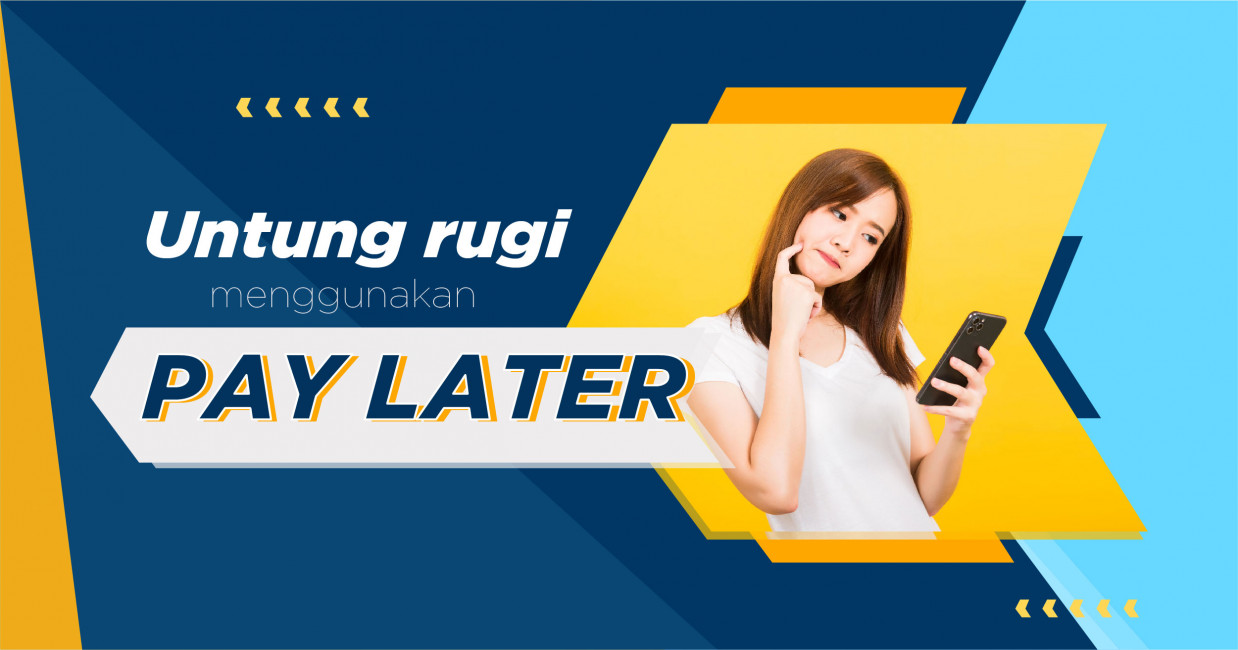 Untung Rugi menggunakan “Pay Later”