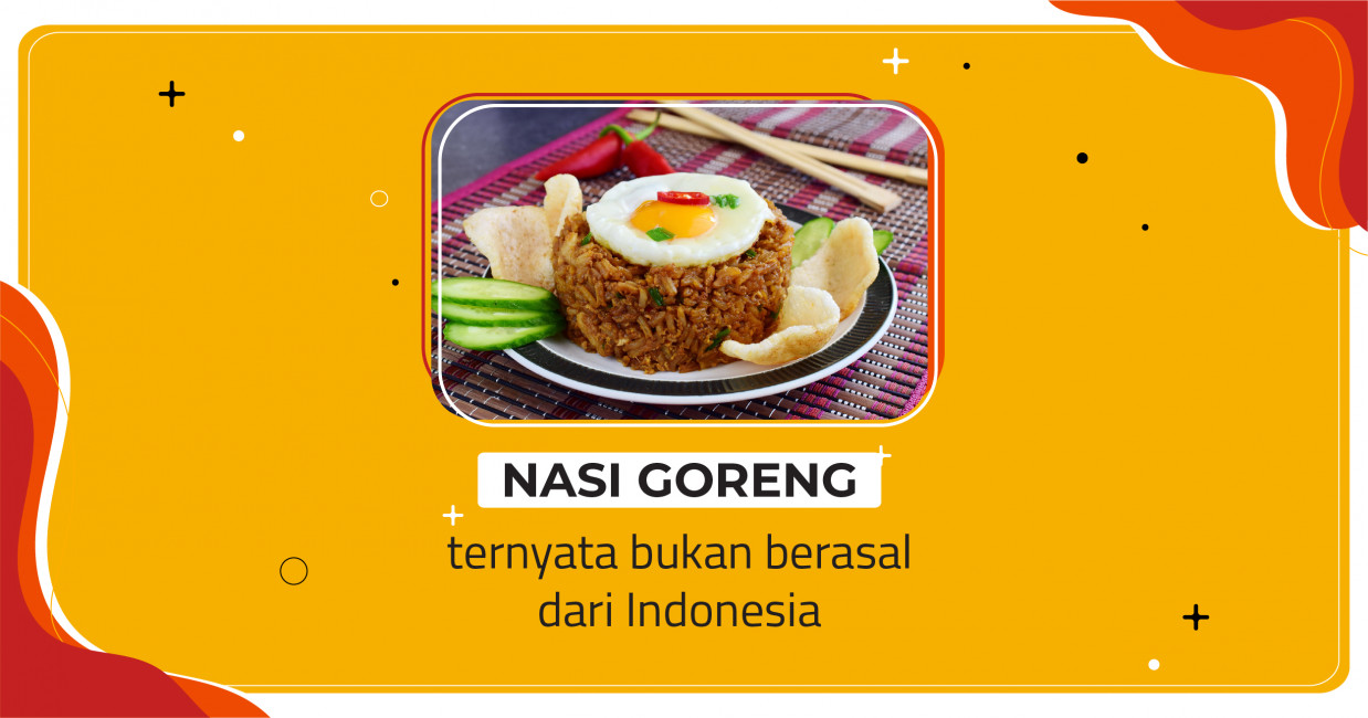 NASI GORENG TERNYATA BUKAN BERASAL DARI INDONESIA