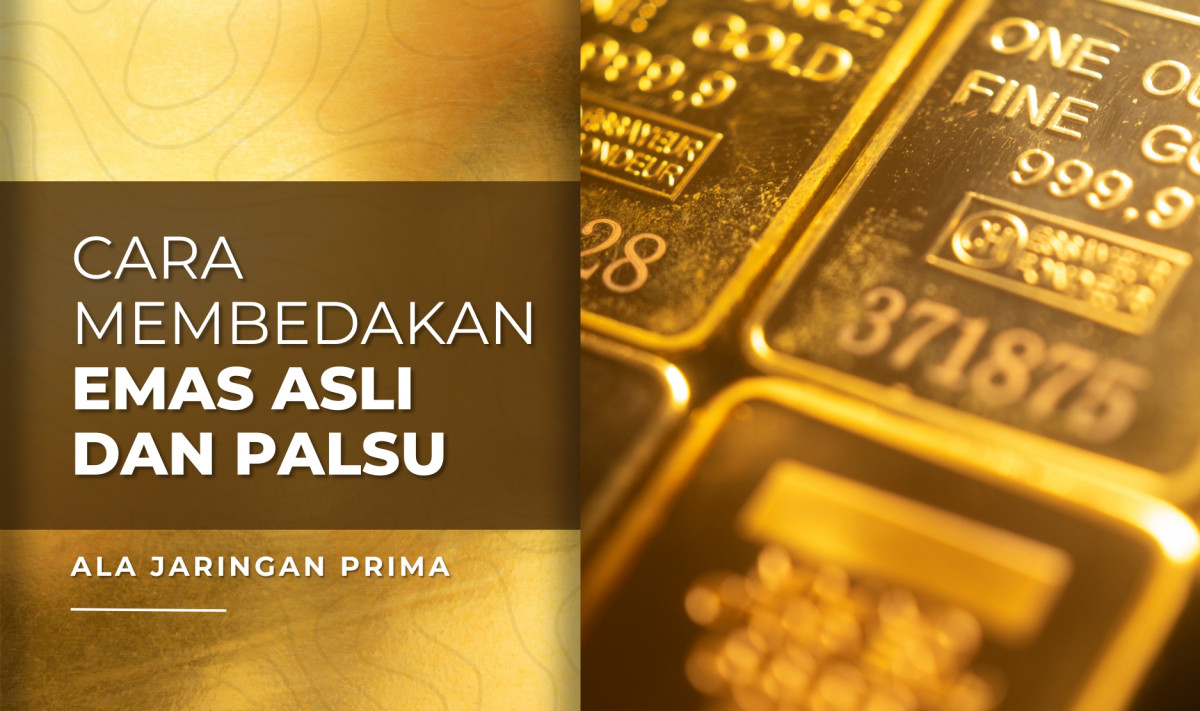 Cara Membedakan Emas Asli dan Palsu Ala Jaringan PRIMA