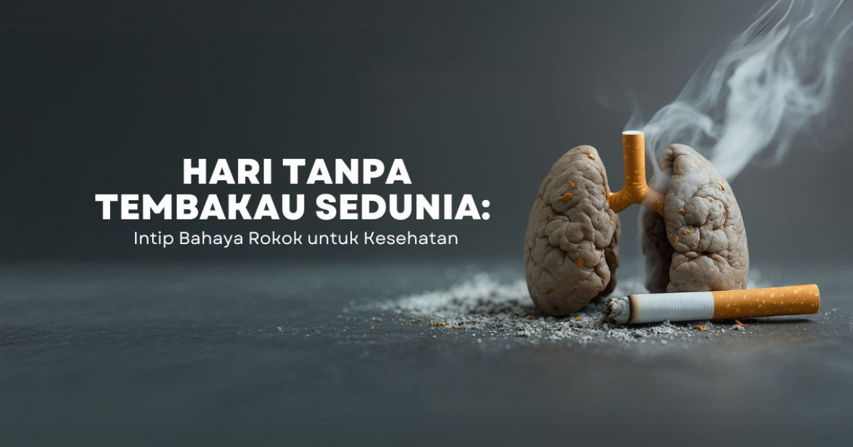 Hari Tanpa Tembakau Sedunia: Intip Bahaya Rokok untuk Kesehatan
