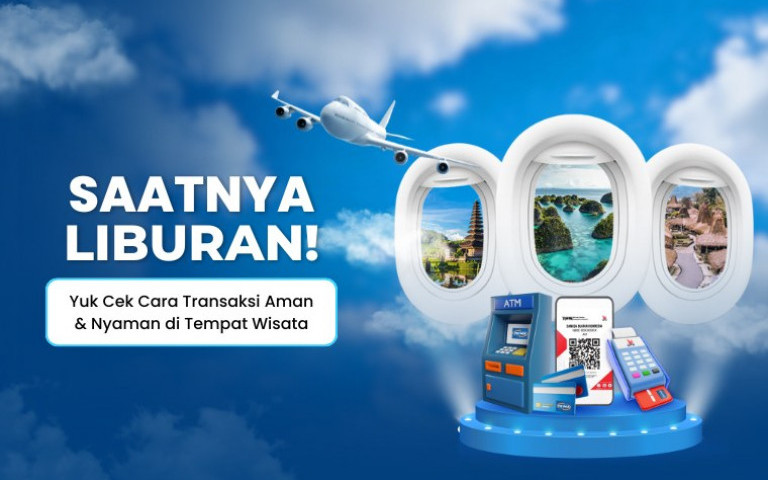 Saatnya Liburan! Yuk Cek Cara Transaksi Aman & Nyaman di Tempat Wisata