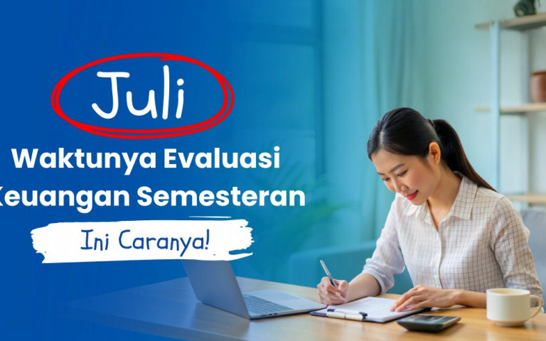 Juli, Waktunya Evaluasi Keuangan Semesteran: Ini Caranya!