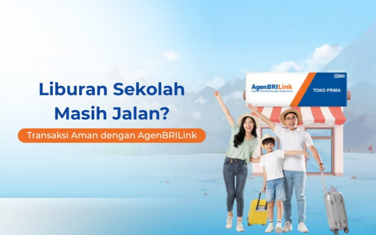 Liburan Sekolah Masih Jalan? Transaksi Aman dengan AgenBRILink 