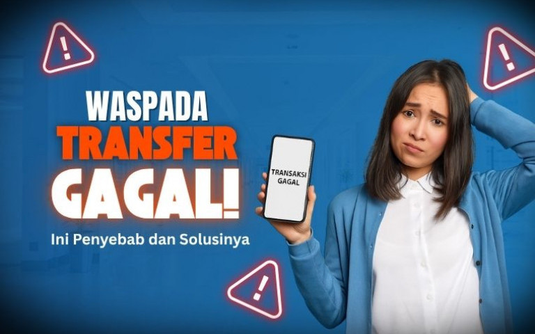 Waspada Transfer Gagal! Ini Penyebab dan Solusinya