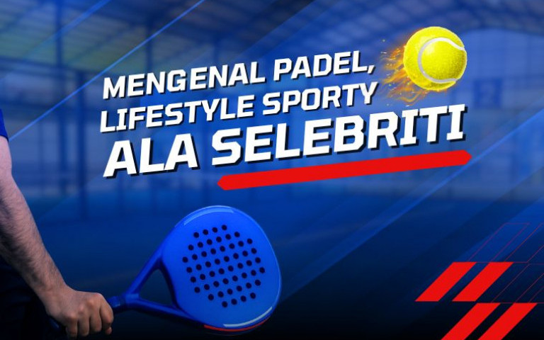 Mengenal Padel, Lifestyle Sporty ala Selebriti