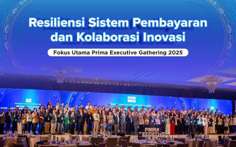 Resiliensi Sistem Pembayaran dan Kolaborasi Inovasi - Fokus Utama Prima Executive Gathering 2025