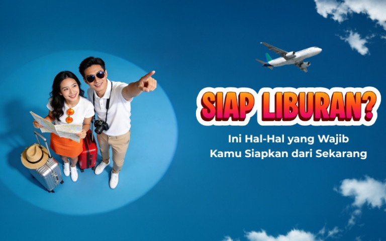 Siap Liburan? Ini Hal-Hal yang Wajib Kamu Siapkan dari Sekarang