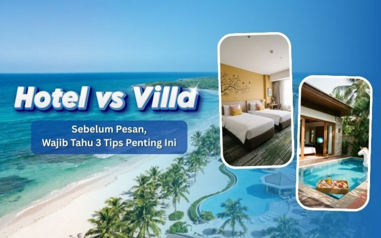 Hotel vs Villa: Sebelum Pesan, Wajib Tahu 3 Tips Penting Ini