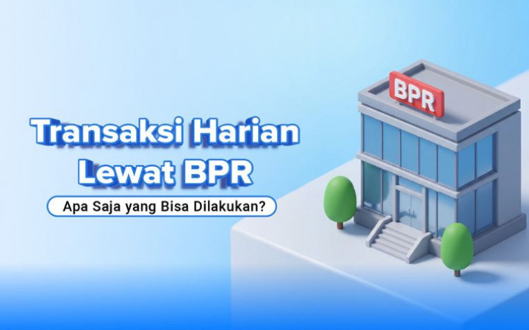 Transaksi Harian Lewat BPR, Apa Saja yang Bisa Dilakukan?