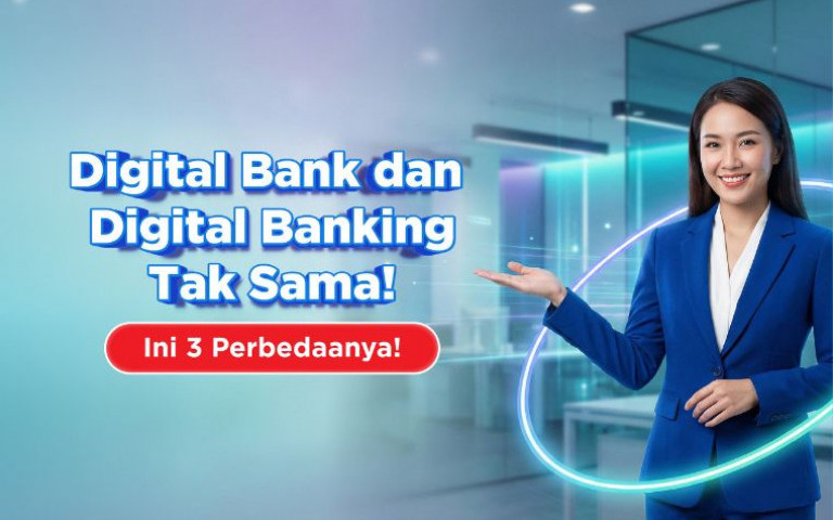 Digital Bank dan Digital Banking Tak Sama! Ini 3 Perbedaanya!