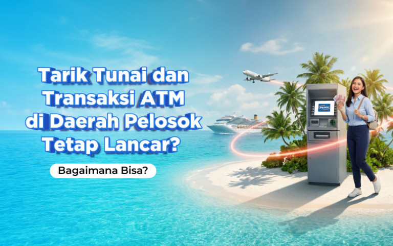 Tarik Tunai dan Transaksi ATM di Daerah Pelosok Tetap Lancar? Bagaimana Bisa?