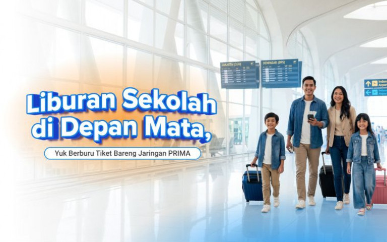 Liburan Sekolah di Depan Mata, Yuk Berburu Tiket Bareng Jaringan PRIMA