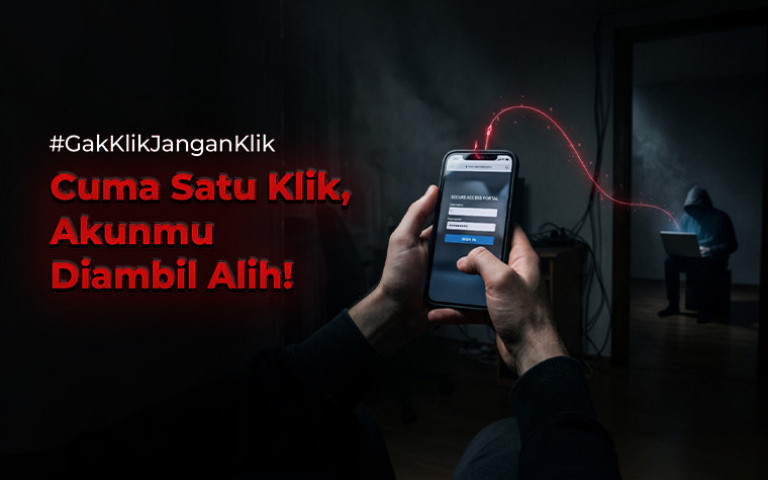 #GakKlikJanganKlik Cuma Satu Klik, Akunmu Diambil Alih! 